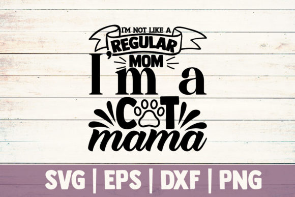 I’m Not Like a Regular Mom I’m a Cat Mam