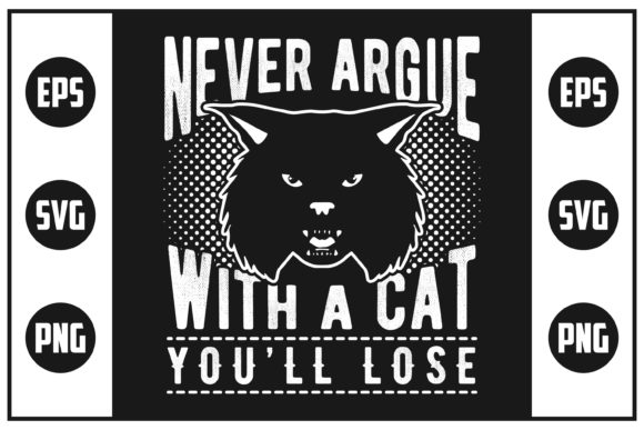 Never Argue with a Cat You'll Lose
